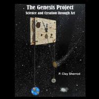 The Genesis Project: Science and Creation Through Art 1365981584 Book Cover