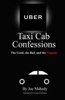 Uber Taxi Cab Confessions: An Illustrated Collection of Hilarious & Edgy Stories of My Uber Driving Experiences 1540346641 Book Cover