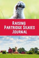 Raising Partridge Silkies Journal: Sized at 6X9, it's the perfect size that provides plenty of space. This backyard chicken notebook or journal makes a great gift for pet chicken hobbyists, farmers or 1073018377 Book Cover