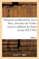 Mémoire Justificatif Du Sieur Alen, Chevalier de l'Ordre Royal Et Militaire de Saint Louis 2329689837 Book Cover