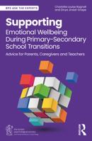 Supporting Emotional Wellbeing During Primary-Secondary School Transitions: Advice for Parents, Caregivers and Teachers (BPS Ask The Experts in Psychology Series) 1032715774 Book Cover