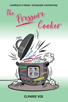 The Pressure Cooker: Leading in a Values- and People-Centred Way 0620986107 Book Cover