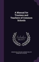 A Manual for Trustees and Teachers of Common Schools 3337372910 Book Cover