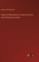 Report of Observations of Injurious Insects and Common Farm Pests 338534705X Book Cover