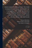 Documents relating to the constitutional history of Canada, 1791-1818. Selected and edited with notes by Arthur G. Doughty and Duncan A. McArthur B0BPYVF5MV Book Cover