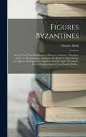 Figures Byzantines: Sér. La Vie D'une Impératrice À Byzance. Athénaïs. Théodora. Irène. Les Romanesques Aventures De Basile Le Macédonien. Les Quatre ... Une Famille De Bo... 101657486X Book Cover