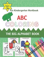 Pre Kindergarten Workbook ABC Coloring The Big Alphabet Book for Ages 3+: Letter recognition for preschoolers 1st and 2nd graders B088JM8YB7 Book Cover