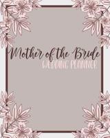 Mother of the Bride Wedding Planner: Perfect Organizer for Your Daughter's Big Day with Checklists, Worksheets, Timelines & More 1079321667 Book Cover