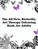 The All New, Butterfly, Art Therapy Coloring Book, for Adults B088BD98RD Book Cover