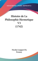 Histoire de La Philosophie Hermetique V3 (1742) 1166060845 Book Cover