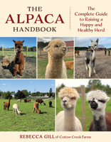 The Alpaca Handbook: The Complete Guide to Raising a Happy and Healthy Herd 1493092278 Book Cover