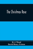 The Christmas Rose (Classic Reprint) 9354367836 Book Cover