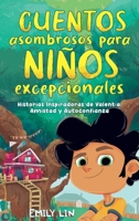 Cuentos asombrosos para niños excepcionales: Historias inspiradoras de valentía, amistad y autoconfianza (Spanish Edition) 1964863686 Book Cover