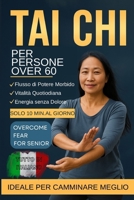 TAI CHI PER PERSONE OVER 60: CAMMINATA TAI CHI LEGGERA PER ANZIANI OVER 60 (Italian Edition) B0G3X1V9N6 Book Cover
