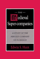 The Medieval Super-Companies: A Study of the Peruzzi Company of Florence 0521894158 Book Cover