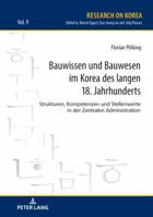 Bauwissen und Bauwesen im Korea des langen 18. Jahrhunderts; Strukturen, Kompetenzen und Stellenwerte in der Zentralen Administration 3631772165 Book Cover