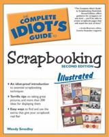 The Complete Idiot's Guide to Scrapbooking Illustrated (2nd Edition) 0028643720 Book Cover