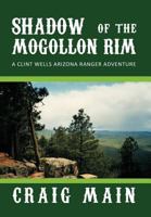 Shadow of the Mogollon Rim: A Clint Wells Arizona Ranger Adventure 1467025534 Book Cover
