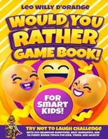 Would You Rather Game Book for Smart Kids!: Try Not To Laugh Challenge with 200 Difficult Dilemmas, Hilarious Brain Teasers, and 50 Bonus Trivia the Whole Family Will Love! 1804210439 Book Cover