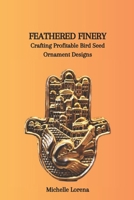Feathered Finery: Crafting Profitable Bird Seed Ornament Designs B0CVG4B6ST Book Cover