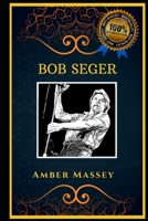 Bob Seger: Psychedelic Rock Legend, the Original Anti-Anxiety Adult Coloring Book B08J1QFGDX Book Cover