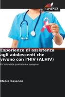 Esperienze di assistenza agli adolescenti che vivono con l'HIV (ALHIV) 6205774496 Book Cover