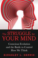 The Struggle for Your Mind: Conscious Evolution and the Battle to Control How We Think 1594774579 Book Cover