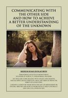 Communicating with the Other Side and How to Achieve a Better Understanding of the Unknown 1479755346 Book Cover