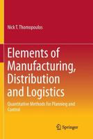 Elements of Manufacturing, Distribution and Logistics: Quantitative Methods for Planning and Control 3319268619 Book Cover