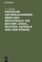 Kritische Untersuchungen Über Den Pentateuch, Die Bücher Josua, Richter, Samuels Und Der Könige... 1272413950 Book Cover