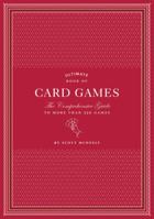 Ultimate Book of Card Games: The Comprehensive Guide to More than 350 Games 0811866424 Book Cover