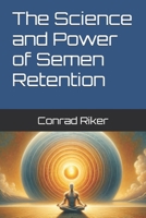 The Science and Power of Semen Retention (Redpilled Rational) B0DY1TG4R8 Book Cover