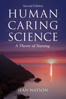 Human Caring Science: A Theory of Nursing 1449628109 Book Cover
