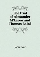 The Trial of Alexander M'Laren and Thomas Baird 5518883196 Book Cover
