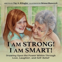 I Am Strong! I Am Smart!: Drawing Upon the Power Within Through Love, Laughter, and Self-Belief 0989787168 Book Cover