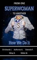 From One Superwoman to Another: How We Do It 1545263914 Book Cover