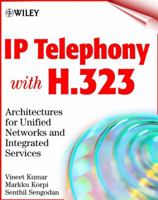 IP Telephony with H.323: Architectures for Unified Networks and Integrated Services 0471393436 Book Cover