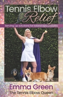 Tennis Elbow Relief: Serving up solutions for lateral epicondylitis 1736846000 Book Cover
