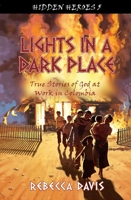 Lights in a Dark Place: True Stories of God at work in Colombia 1781914095 Book Cover