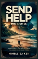 Send Help Movie Guide: The Psychological Battleground of Trust, Fear, and Survival on a Deadly Island B0GCFL1KN7 Book Cover