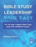 Bible Study Leadership Made Easy: You can lead a women's Bible Study group with confidence & grace B0HBTFLQMS Book Cover
