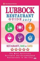 Lubbock Restaurant Guide 2019: Best Rated Restaurants in Lubbock, Texas - Restaurants, Bars and Cafes recommended for Visitors, 2019 1724364006 Book Cover