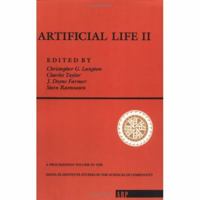 Artificial Life II: Proceedings of the Workshop on Artificial Life Held February, 1990 in Santa Fe, New Mexico (Santa Fe Institute Studies in the Sciences of Complexity Proceedings) 0201525712 Book Cover