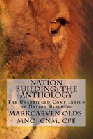 Nation Building: the Anthology : The Unabridged Compilation of Nation Building 1987525809 Book Cover