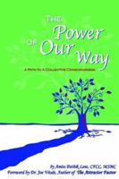 The Power of Our Way: A Path to A Collective Consciousness 1418498459 Book Cover