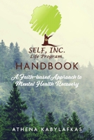 SELF, INC. Life Program Handbook: A Faith-based Approach to Mental Health Recovery B0GZSSG4N6 Book Cover