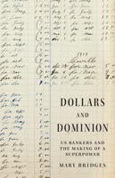 Dollars and Dominion: Us Bankers and the Making of a Superpower 0691248133 Book Cover