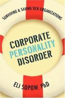 Corporate Personality Disorder: Surviving & Saving Sick Organizations 0595425607 Book Cover