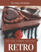 Ah! 365 Yummy Retro Recipes: The Highest Rated Yummy Retro Cookbook You Should Read B08JF5DJ2V Book Cover