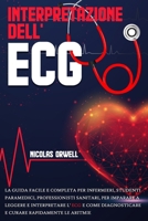 INTERPRETAZIONE DELL' ECG: La Guida Facile e Completa per Infermieri, Studenti, Paramedici, Professionisti Sanitari, per Imparare a Leggere e ... Rapidamente le Aritmie (Italian Edition) B09FRYKG1P Book Cover